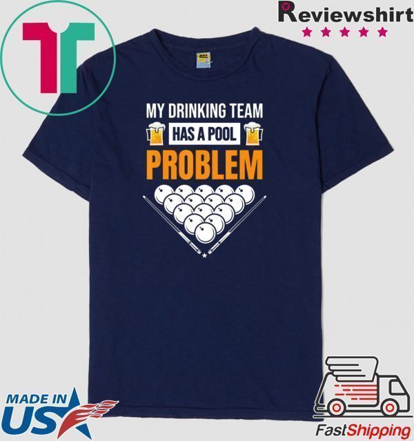 My Drinking Team Has A Pool Problem Billiards Beer Tee Shirts