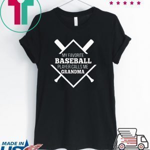 My Favorite Baseball Plaer Calls Me Grandma Tee Shirts