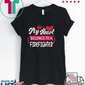 My Heart Belongs to firefighter Valentine’s Day Tee Shirts