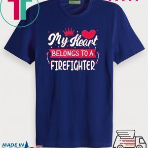 My Heart Belongs to firefighter Valentine’s Day Tee Shirts