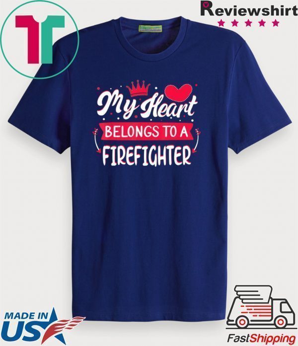 My Heart Belongs to firefighter Valentine’s Day Tee Shirts