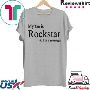 My Tan Is Rockstar And I'm A Manager Tee Shirts