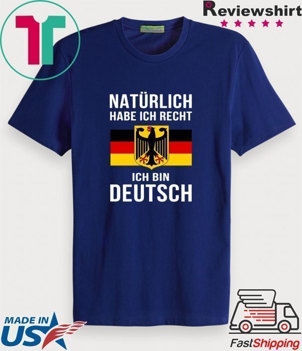 Natürlich Habe Ich Recht Ich Bin Deutsch Shirt