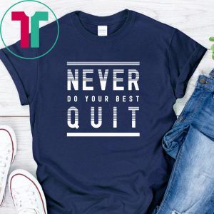 Never Do Your Best Quit Classic T-Shirt