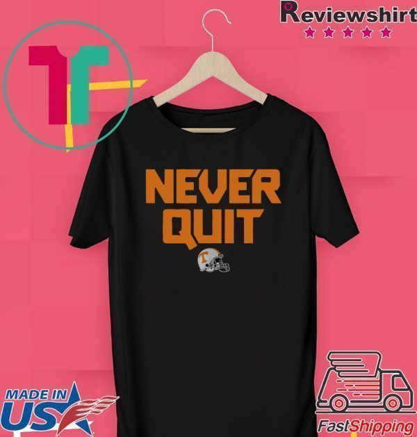 Never Quit Tennessee Football Tee ShirtNever Quit Tennessee Football Tee Shirt