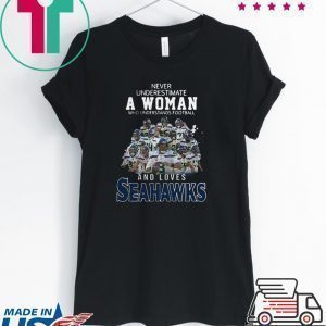 Never Underestimate A Woman Who And Love Seattle Seahawks Shirt