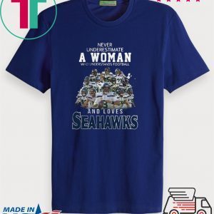 Never Underestimate A Woman Who And Love Seattle Seahawks Shirt