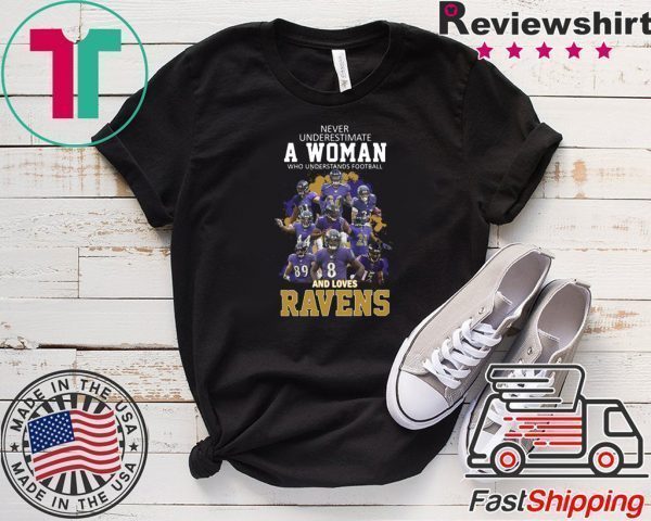 Never Underestimate A woman Who Understands Football And Loves Ravens Tee Shirts
