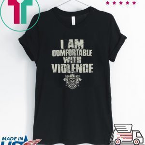 Nice I am comfortable with violence Tee Shirt
