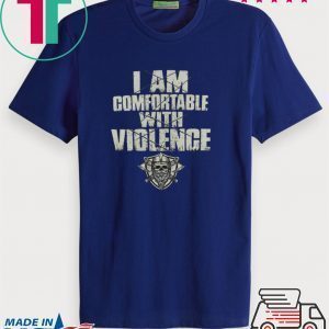 Nice I am comfortable with violence Tee Shirt