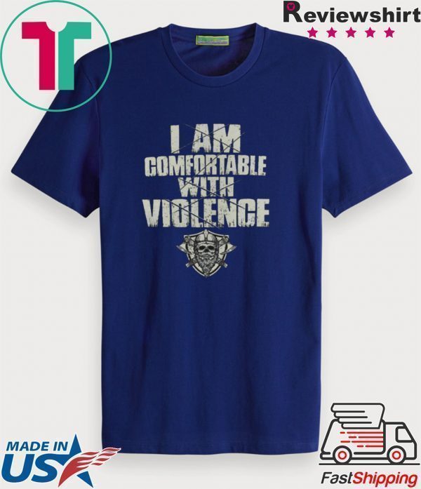 Nice I am comfortable with violence Tee Shirt