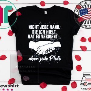 Night Jede Hand Die Ich Hielt, Hat Es Verdient Tee Shirts