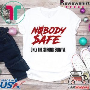 Nobody Safe Only The Strong Survive T-Shirt long sleeve