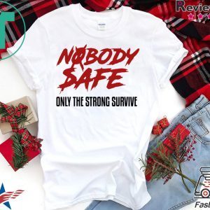 Nobody Safe Only The Strong Survive Tee Shirt