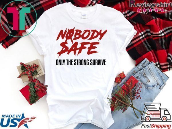 Nobody Safe Only The Strong Survive Tee Shirt