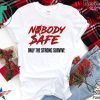 Nobody Safe Only The Strong Survive original T-Shirts