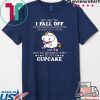 Not Only DId I Fall Off Cupcake Tee Shirts