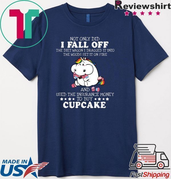 Not Only DId I Fall Off Cupcake Tee Shirts