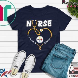Nurse Love Steelers it's a work of heart Tee Shirts