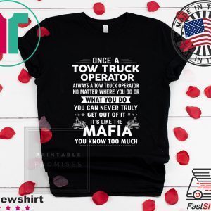 Once A Tow Truck Operator What Yo Do Mafia Tee Shirts