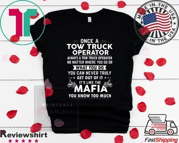 Once A Tow Truck Operator What Yo Do Mafia Tee Shirts