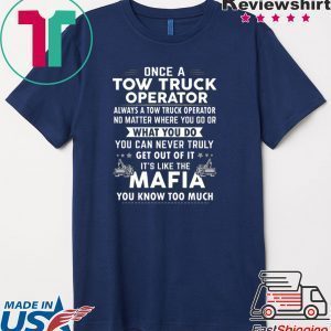 Once A Tow Truck Operator What Yo Do Mafia Tee Shirts
