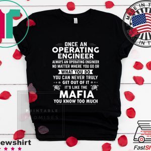 Once An Operating Engineer Always An Operating Engineer Tee Shirts