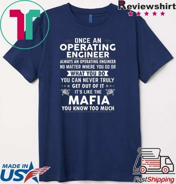 Once An Operating Engineer Always An Operating Engineer Tee Shirts