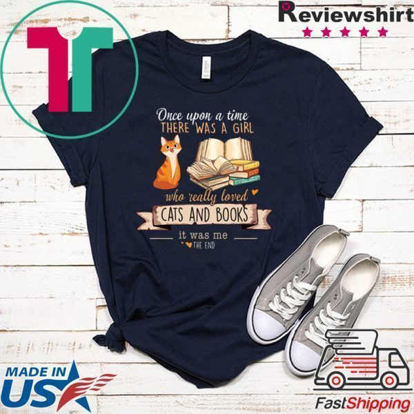 Once Upon A Time There Was A Girl Who Really Loved Cats And Books Tee Shirts