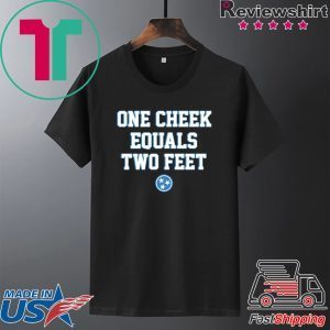 One Cheek Equals Two Feet Tee Shirt