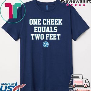 One Cheek Equals Two Feet Tee Shirt