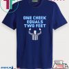 One Cheek Equals Two Feet Tee Shirts