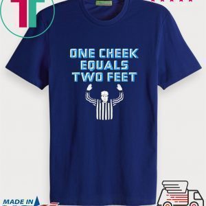 One Cheek Equals Two Feet Tee Shirts