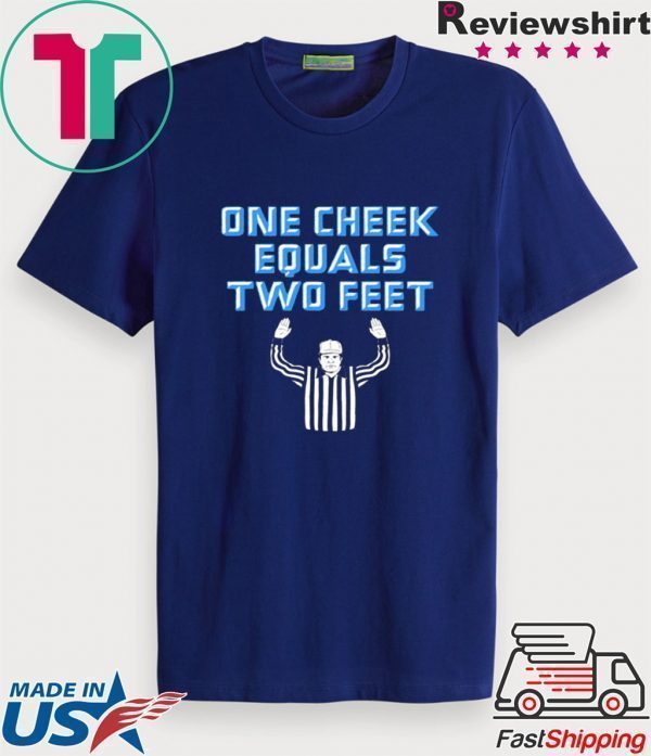 One Cheek Equals Two Feet Tee Shirts