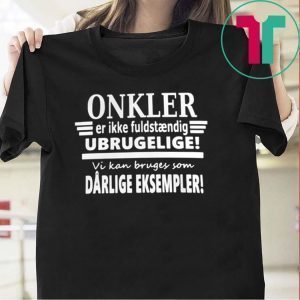 Onkler Er Ikke Fuldstndig Drlige Eksempler Tee Shirt