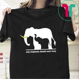 Only Elephants Should Wear Ivory Tee Shirts