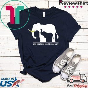 Only Elephants Should Wear Ivory Tee Shirts