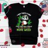Panda I Run Twice A Day First I Run Out Of Weed Tee Shirts
