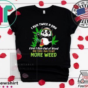 Panda I Run Twice A Day First I Run Out Of Weed Tee Shirts