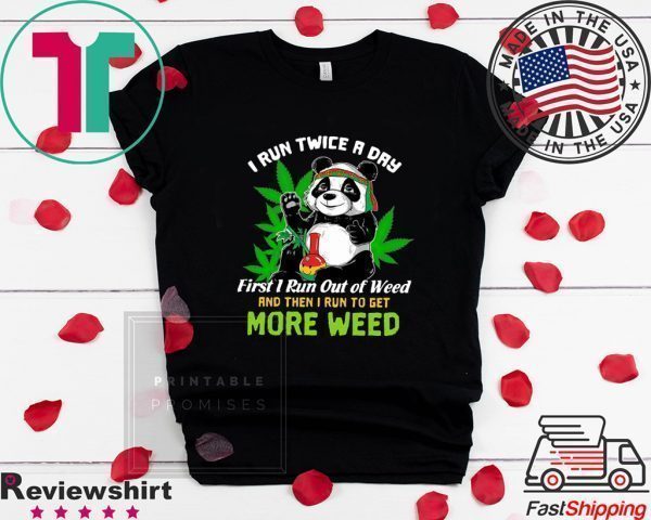 Panda I Run Twice A Day First I Run Out Of Weed Tee Shirts