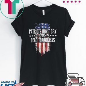 Patriots Don't Cry For Dead Terrorists Tee Shirts