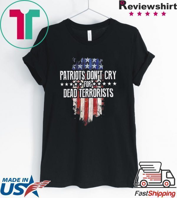 Patriots Don't Cry For Dead Terrorists Tee Shirts