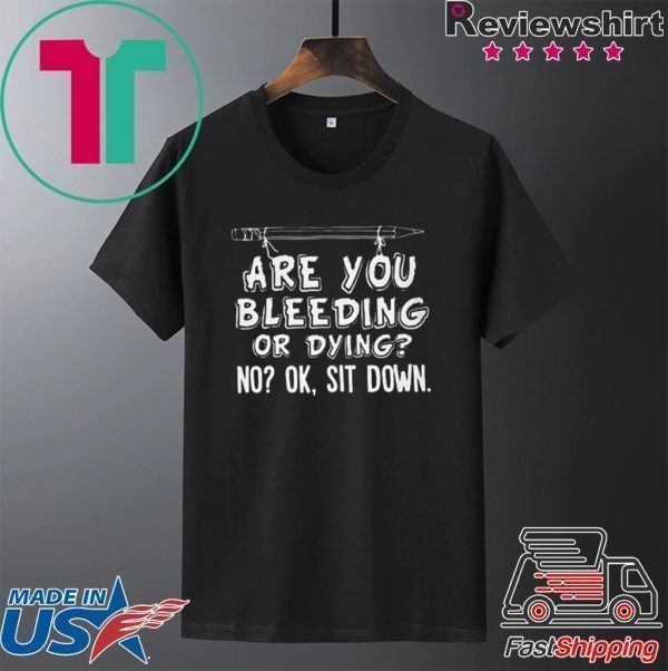 Pencil are you bleeding or dying no ok sit down Tee Shirts