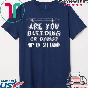 Pencil are you bleeding or dying no ok sit down Tee Shirts