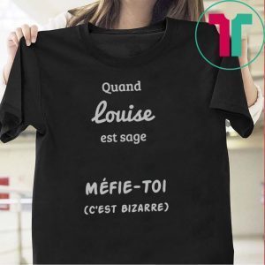 Quand Louise Est Sage Mfie Toi Tee shirt