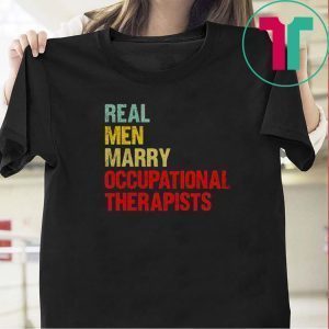 Real men marry occupational therapists Tee Shirt