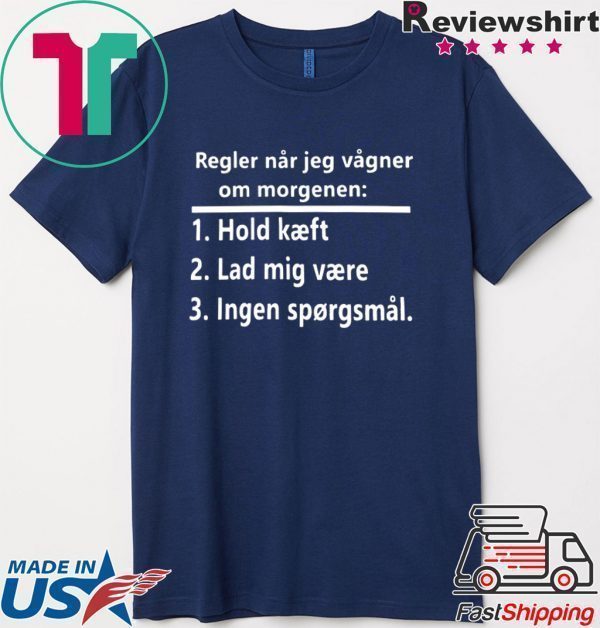 Regler Når Jeg Vågner Om Morgenen Hold Kæft Tee Shirts