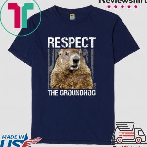 Respect The Groundhog Happy Groundhog Day Tee Shirts