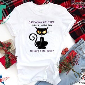 Sarcasm And Attitude So Much Cheaper Than Therapy Bail Money Tee Shirts