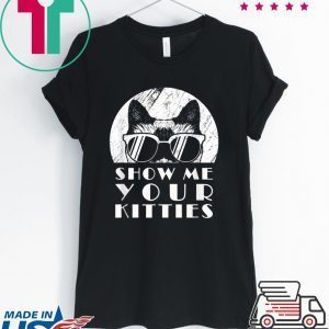Show Me Your Kitties Cat Lover Funny Christmas Gift For Men Tee Shirts